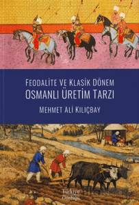 Feodalite ve Klasik Dönem Osmanlı Üretim Tarzı