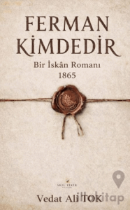 Ferman Kimdedir Bir İskan Romanı 1865