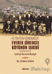 Fetihten Günümüze Everek (Örence) Köyünün Tarihi (1514-2021)