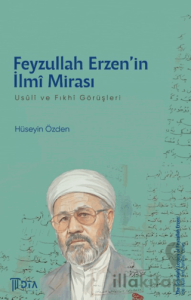 Feyzullah Erzen’in İlmi Mirası: Usuli ve Fıkhi Görüşleri