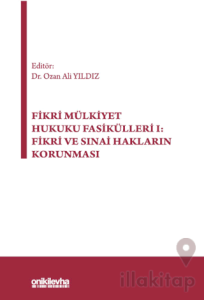 Fikri Mülkiyet Hukuku Fasikülleri I: Fikri ve Sınai Hakların Korunması