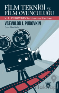 Film Tekniği ve Film Oyunculuğu V. I. Pudovkın'in Sinema Yazıları