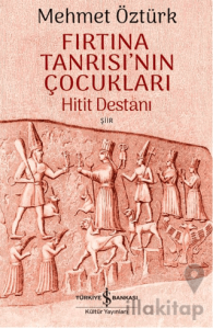 Fırtına Tanrısı’nın Çocukları – Hitit Destanı