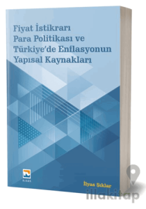 Fiyat İstikrarı, Para Politikası ve Türkiye’de Enflasyonun Yapısal Kaynakları