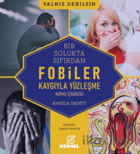Fobiler - Korku İç Güdüsü - Kaygıyla Yüzleşme