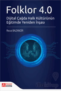 Folklor 4.0 Dijital Çağda Halk Kültürünün Eğitimde Yeniden İnşası