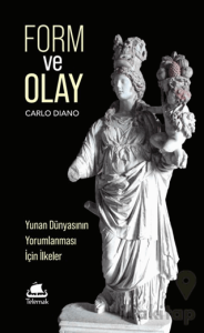 Form ve Olay: Yunan Dünyasının Yorumlanması İçin İlkeler