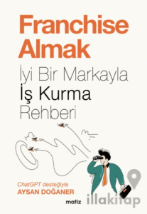 Franchise Almak - İyi Bir Markayla İş Kurma Rehberi