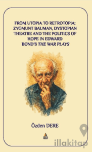 From Utopia to Retrotopia: Zygmunt Bauman, Dystopian Theatre and the Politics of Hope in Edward Bond's The War Plays