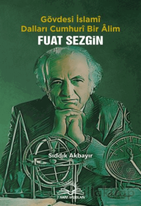 Fuat Sezgin - Gövdesi İslamî, Dalları Cumhurî Bir Âlim