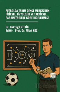 Futbolda Takım Denge Merkezinin Fiziksel, Fizyolojik ve Taktiksel Parametrelere Göre İncelenmesi