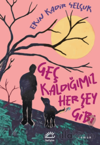 Geç Kaldığımız Her Şey Gibi