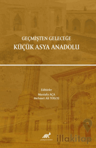 Geçmişten Geleceğe Küçük Asya Anadolu