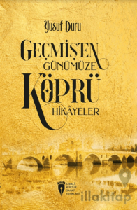 Geçmişten Günümüze Köprü Hikayeler