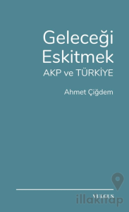 Geleceği Eskitmek AKP ve Türkiye