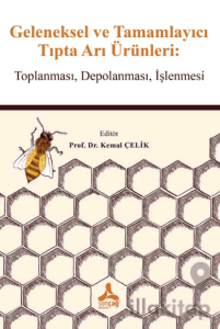 Geleneksel ve Tamamlayıcı Tıpta Arı Ürünleri: Toplanması, Depolanması, İşlenmesi