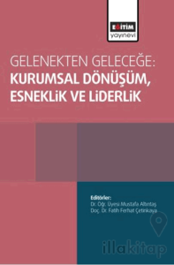 Gelenekten Geleceğe: Kurumsal Dönüşüm, Esneklik ve Liderlik
