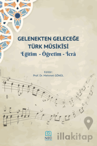 Gelenekten Geleceğe Türk Musikisi Eğitim - Öğretim - İcra