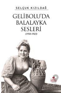 Gelibolu’da Balalayka Sesleri (1910-1923)
