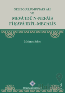Gelibolulu Mustafa 'âlî Ve Mevâ'ıdü'n-nefâis Fî Kavâ'ıdi'l-Mecâlis