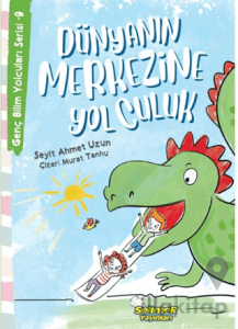 Genç Bilim Yolcuları Serisi -9 Dünyanın Merkezine Yolculuk