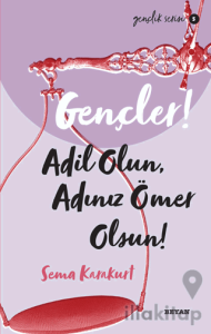Gençler! Adil Olun Adınız Ömer Olsun!