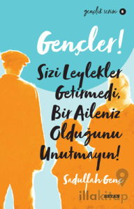 Gençler! Sizi Leylekler Getirmedi, Bir Aileniz Olduğunu Unutmayın!