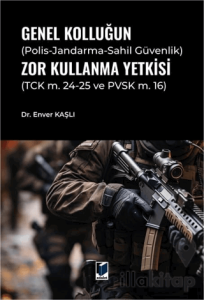 Genel Kolluğun (Polis-Jandarma-Sahil Güvenlik) Zor Kullanma Yetkisi