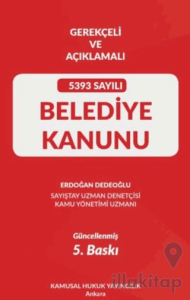 Gerekçeli Ve Açıklamalı 5393 Sayılı Belediye Kanunu