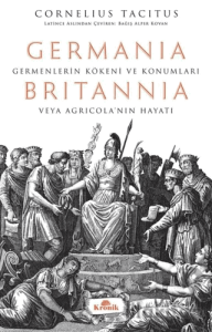 Germania - Britannia: Germenlerin Kökeni ve Konumları veya Agricola’nın Hayatı