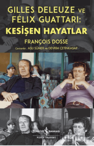 Gilles Deleuze ve Felix Guattari: Kesişen Hayatlar