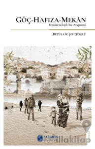 Göç-Hafıza-Mekan Fenomenolojik Bir Araştırma-