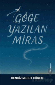Göğe Yazılan Miras
