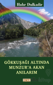 Gökkuşağı Altında Munzur'a Akan Anılarım