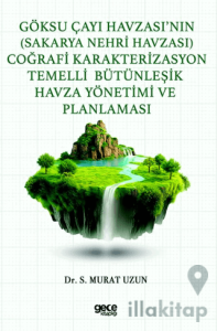 Göksu Çayı Havzası’nın (Sakarya Nehri Havzası) Coğrafi Karakterizasyon Temelli Bütünleşik Havza Yönetimi ve Planlaması