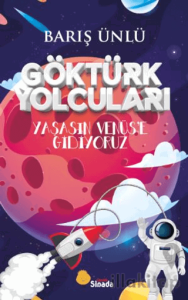 Göktürk Yolcuları Yaşasın Venüs’e Gidiyoruz
