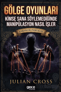 Gölge Oyunları: Kimse Sana Söylemediğinde Manipülasyon Nasıl İşler