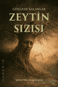Gölgede Kalanlar: Zeytin Sızısı