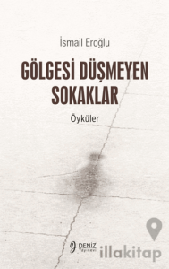 Gölgesi Düşmeyen Sokaklar