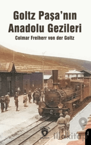 Goltz Paşa’nın Anadolu Gezileri