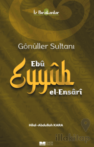 Gönüller Sultanı Ebû Eyyûb el-Ensârî