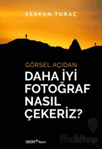 Görsel Açıdan Daha İyi Fotoğraf Nasıl Çekeriz?