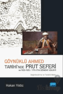 Göynüklü Ahmed Tarihi’nde Prut Seferi ve 1123-1125/1711-1714 Dönemi Vekayii