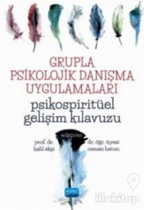 Grupla Psikolojik Danışma Uygulamaları - Psikospiritüel Gelişim Kılavuzu