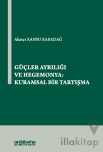 Güçler Ayrılığı ve Hegemonya: Kuramsal Bir Tartışma