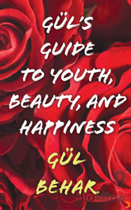 Gül’s Guide to Youth Beauty and Happiness