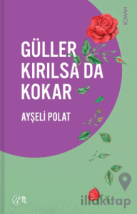 Güller Kırılsa da Kokar