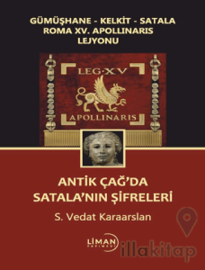 Gümüşhane - Kelkit - Satala Roma XV. Apollinaris Lejyonu Antik Çağ’da Satala’nın Şifreleri
