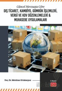 Güncel Mevzuata Göre Dış Ticaret, Kambiyo, Gümrük İşlemleri, Vergi ve KDV Düzenlemeleri ve Muhasebe Uygulamaları