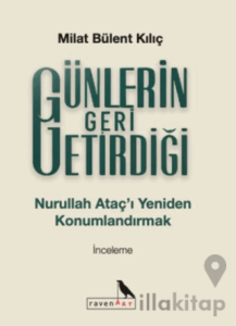 Günlerin Geri Getirdiği Nurullah Ataç’ı Yeniden Konumlandırmak